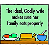 The ideal, godly wife makes sure her family eats properly