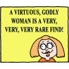 A virtuous, Godly woman is a very, very, very rare find!
