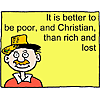 It is better to be poor, and Christian, than rich and lost