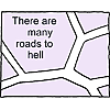 There are many roads to hell