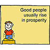 Good people usually rise in prosperity