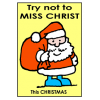 Try not to MISS CHRIST this CHRISTMAS