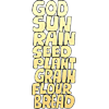 GOD SUN RAIN SEED PLANT GRAIN FLOUR BREAD