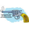 Load up your heart with Bible bullets, and defend yourself!