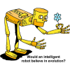 Would an intelligent robot believe in evolution?