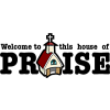 This is an image that says, &quot;Welcome to this house of PRAISE&quot; with the &quot;a&quot; being a church.