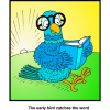 this is a comical drawing of a blue bird with big round glasses on reading the bible. Below are the words, &quot;The early bird catches the word.&quot;