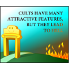 Cults have many attractive features, but they lead to hell.