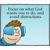Focus on what God wants you to do, and avoid distractions.