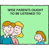 Wise parents ought to be listened to
