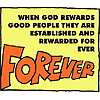 When God rewards good people they are established and rewarded forever