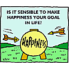Is it sensible to make happiness your goal in life?
