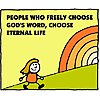 People who freely choose God's word, choose eternal life