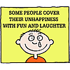 Some people cover their unhappiness with fun and laughter