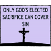Only God's Elected Sacrifice can cover sin