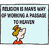 Religion is man's way of working a passage to heaven