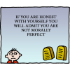 If you are honest with yourself you will admit you are not morally perfect
