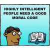 Highly intelligent people need a good moral code