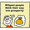 Diligent people think their way into prosperity