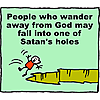 People who wander away from God may fall into one of Satan's holes