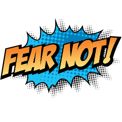 FEAR NOT