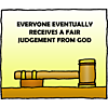 Everyone eventually receives a fair judgement from God.