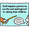 God requires parents to use the rod and reproof in raising their children.
