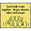 God holds water together - drops, streams, lakes and oceans