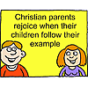 Christian parents rejoice when their children follow their example