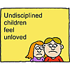 Undisciplined children feel unloved