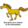 God gives us a reason to be enthusiastic