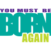 This is a graphic of the words &quot;You Must Be Born Again&quot; from John 3:3. It is colorful and friendly. This would make a great T-shirt!