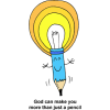 This is a very cute drawing of a smiling pencil with the eraser as a light bulb. Below are the words, "God can make you more than just a pencil." It is meant to communicate how God provides inspiration.