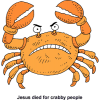 Jesus died for crabby people
