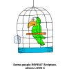 Parrot in Cage - Some people REPEAT Scripture others LOVE it