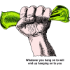 Fist Full of Money - What ever you hang on to will end up hanging on to you