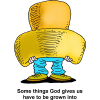 This is a cute drawing of a person in a huge cowboy hat that's so big it covers the top half of his whole body. Below are the words, "Some things God gives us have to be grown into."
