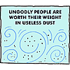 Ungodly people are worth their weight in useless dust
