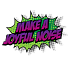 Make a joyful noise