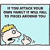 If you attack your own family it will fall to pieces around you