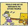 Fools end up as servants to other people