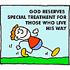God reserves special treatment for those who live his way