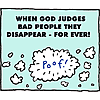 When God judges bad people they disappear - forever