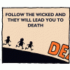 Follow the wicked and they will lead you to death