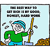 The best way to get rich is by good, honest, hard work