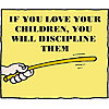If you love your children, you will discipline them