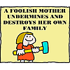 A foolish mother undermines and destroys her own family
