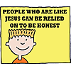 People who are like Jesus can be relied on to be honest.
