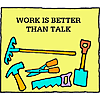 Work is better than talk