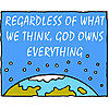 Regardless of what we think, God owns everything